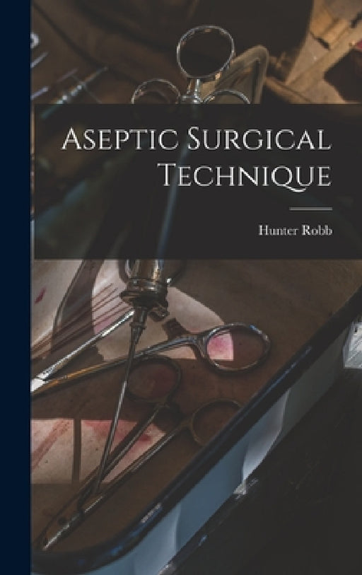 Aseptic Surgical Technique by Hunter Robb