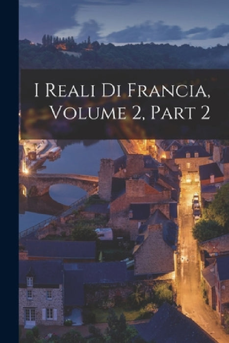 I Reali Di Francia, Volume 2, part 2 by Anonymous