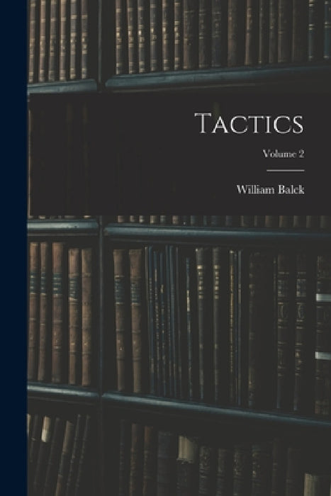 Tactics; Volume 2 by William Balck