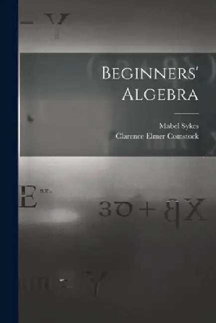 Beginners' Algebra by Mabel Sykes