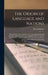 The Origin of Language and Nations: Hieroglyfically, Etymologically, and Topografically Defined and Fixed, After the Method of an English, Celtic, Gre by Rowland Jones