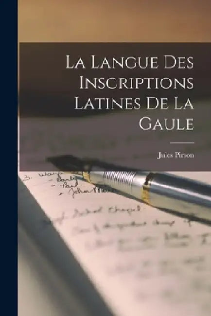 La Langue Des Inscriptions Latines De La Gaule by Jules Pirson