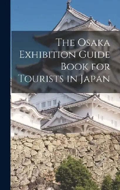 The Osaka Exhibition Guide Book for Tourists in Japan by Anonymous