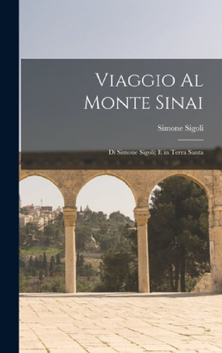 Viaggio Al Monte Sinai: Di Simone Sigoli; E in Terra Santa by Simone Sigoli