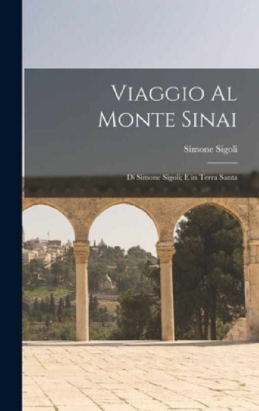 Viaggio Al Monte Sinai: Di Simone Sigoli; E in Terra Santa by Simone Sigoli