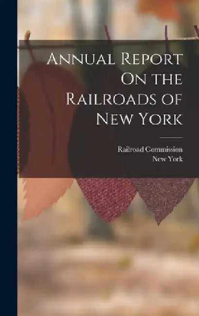 Annual Report On the Railroads of New York by New York