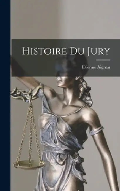 Histoire Du Jury by Étienne Aignan