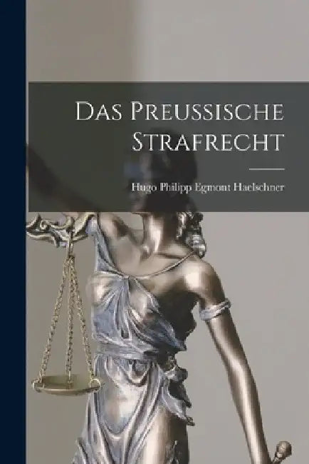 Das preussische Strafrecht by Hugo Philipp Egmont Haelschner