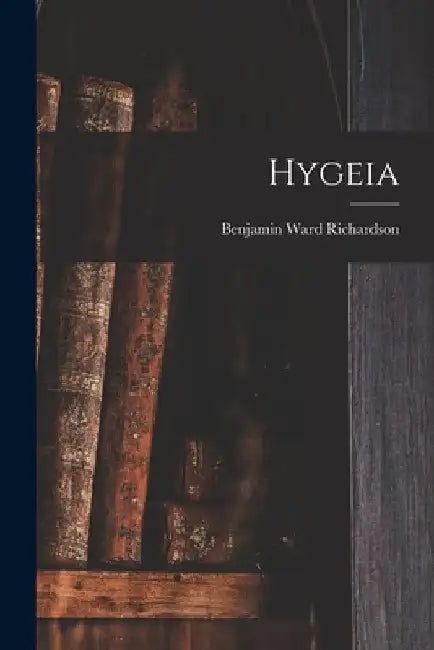 Hygeia by Benjamin Ward Richardson
