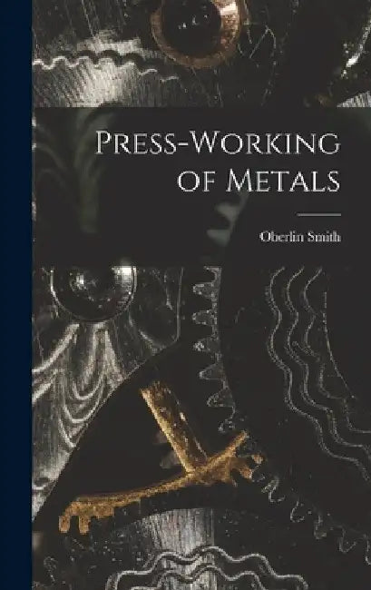 Press-Working of Metals by Oberlin Smith