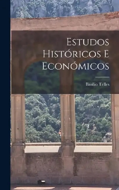 Estudos Históricos E Económicos by Basílio Telles
