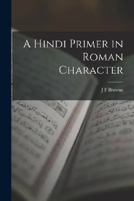 A Hindi Primer in Roman Character by J. F. Browne