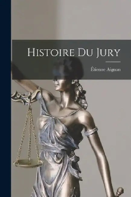 Histoire Du Jury by Étienne Aignan