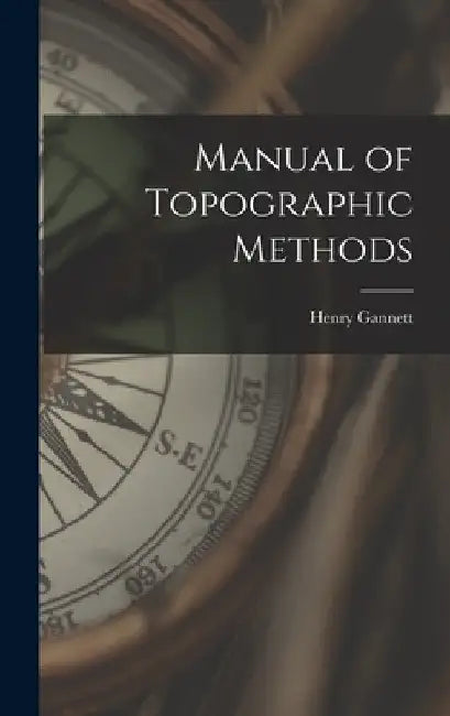 Manual of Topographic Methods by Henry Gannett