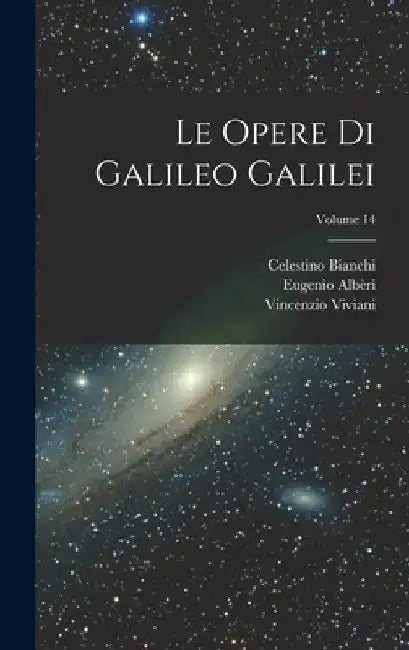 Le Opere Di Galileo Galilei; Volume 14 by Celestino Bianchi