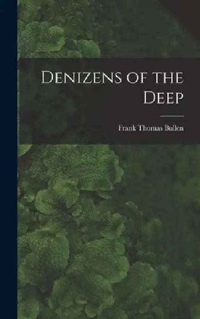 Denizens of the Deep by Frank Thomas Bullen