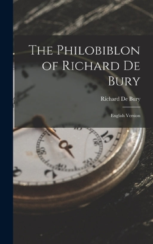 The Philobiblon of Richard De Bury: English Version by Richard de Bury