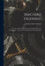 Machine Drawing: The General Principles of Machine Drawing, Sketching, Figuring, Etc., Together With Numerous Practical Examples by Gardner Chace Anthony