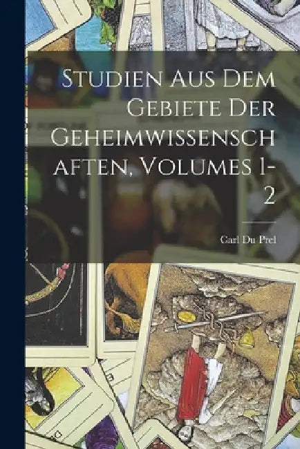 Studien Aus Dem Gebiete Der Geheimwissenschaften, Volumes 1-2 by Carl Du Prel