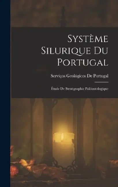 Système Silurique Du Portugal: Étude De Stratigraphie Paléontologique by Serviços Geológicos de Portugal