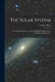 The Solar System: An Astronomical Unit: A Work of Deduction Based On a Fundamental Hypothesis by George Adam