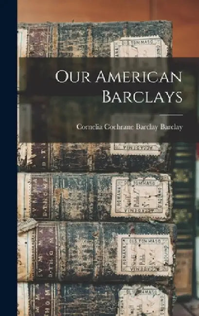 Our American Barclays by Cornelia Cochrane Barclay Barclay