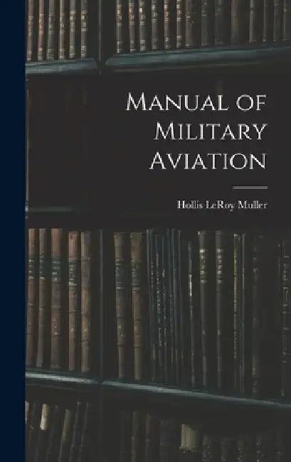 Manual of Military Aviation by Hollis Leroy Muller