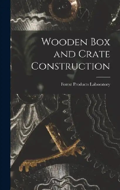Wooden Box and Crate Construction by Forest Products Laboratory