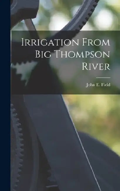 Irrigation From Big Thompson River by John E. Field