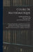 Cours De Mathématique: Eléments D'arithmétique. Calcul Des Parties Décimales. Calcul Littéral. Géométrie. Trigonometrie Rectiligne. Méchaniqu by Antoine-Joseph Pernety