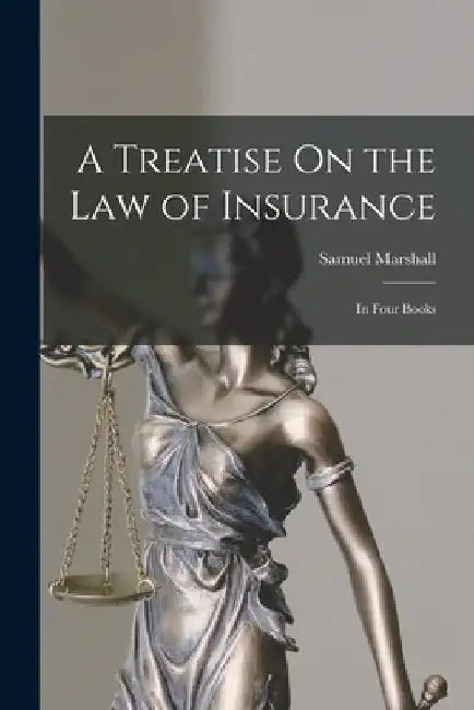 A Treatise On the Law of Insurance: In Four Books by Samuel Marshall