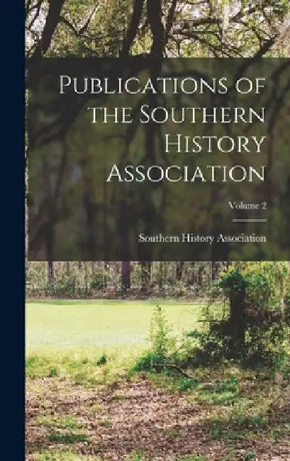 Publications of the Southern History Association; Volume 2 by Southern History Association