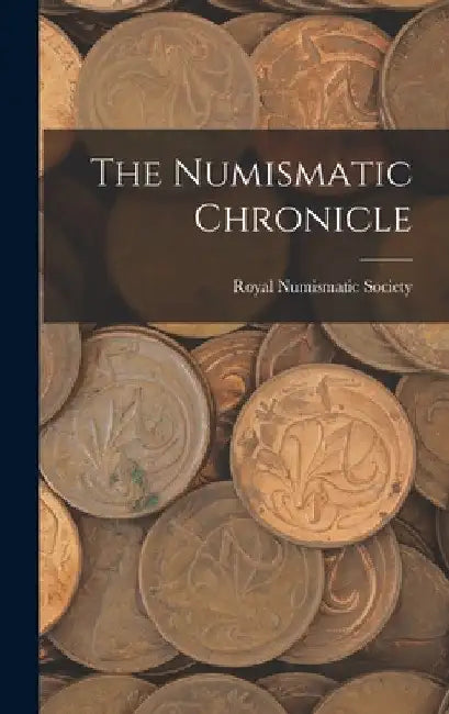 The Numismatic Chronicle by Royal Numismatic Society (Great Brita