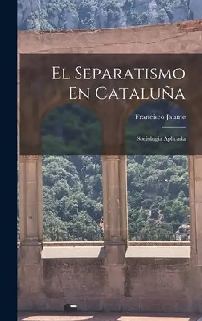 El Separatismo En Cataluña: Sociología Aplicada by Francisco Jaume