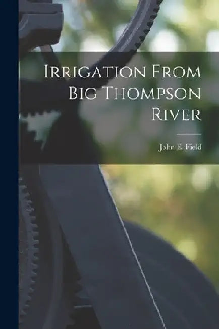 Irrigation From Big Thompson River by John E. Field