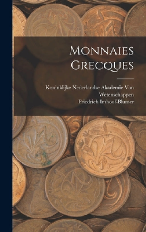 Monnaies Grecques by Friedrich Imhoof-Blumer, Koninklijke Nederlandse Akademie Van
