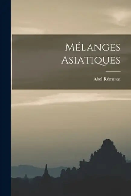 Mélanges Asiatiques by Abel Rémusat