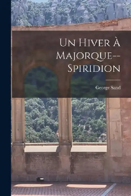 Un Hiver À Majorque--Spiridion by George Sand