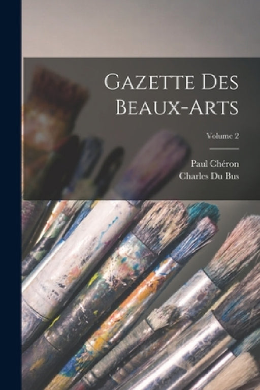 Gazette Des Beaux-Arts; Volume 2 by Paul Chéron, Charles Du Bus