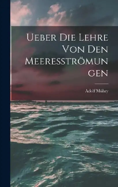 Ueber die Lehre von den Meeresströmungen by Adolf Mühry