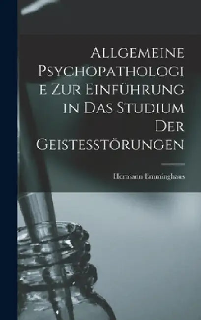 Allgemeine Psychopathologie Zur Einführung in Das Studium Der Geistesstörungen by Hermann Emminghaus