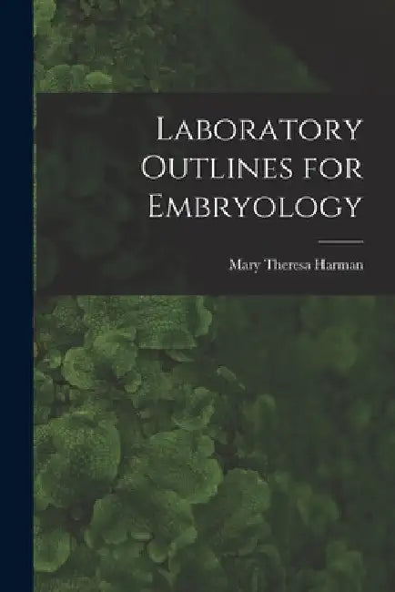 Laboratory Outlines for Embryology by Mary Theresa Harman