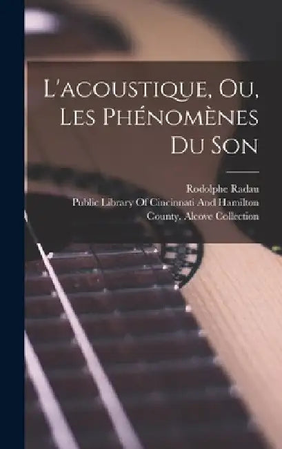 L'acoustique, Ou, Les Phénomènes Du Son by Rodolphe Radau