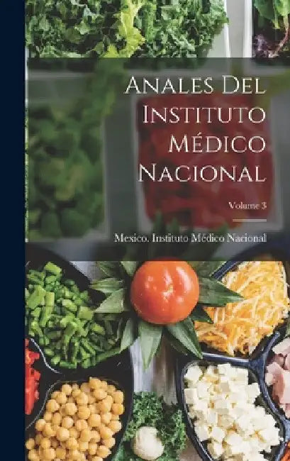 Anales Del Instituto Médico Nacional; Volume 3 by Mexico Instituto Médico Nacional
