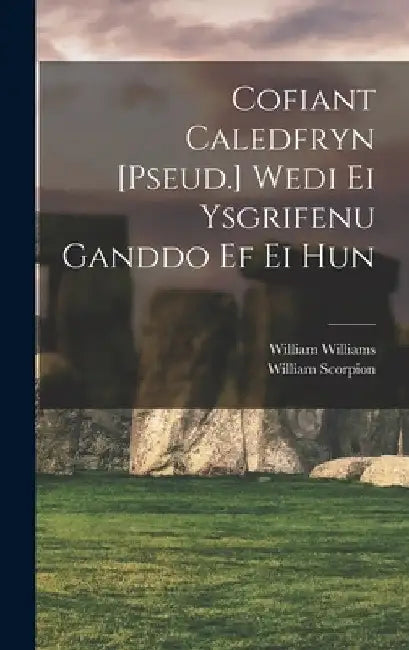 Cofiant Caledfryn [Pseud.] Wedi Ei Ysgrifenu Ganddo Ef Ei Hun by William Williams