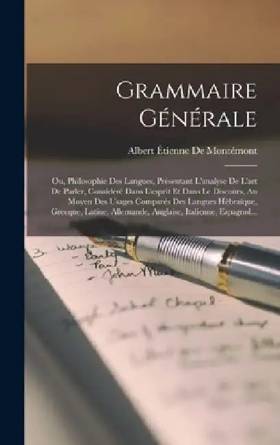 Grammaire Générale: Ou, Philosophie Des Langues, Présentant L'analyse De L'art De Parler, Considéré Dans L'esprit Et Dans Le Discours, Au by Albert Étienne de Montémont