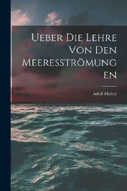Ueber die Lehre von den Meeresströmungen by Adolf Mühry
