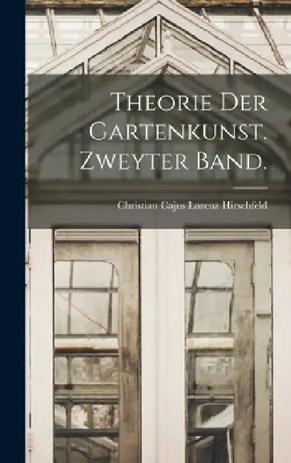 Theorie der Gartenkunst. Zweyter Band. by Christian Cajus Lorenz Hirschfeld