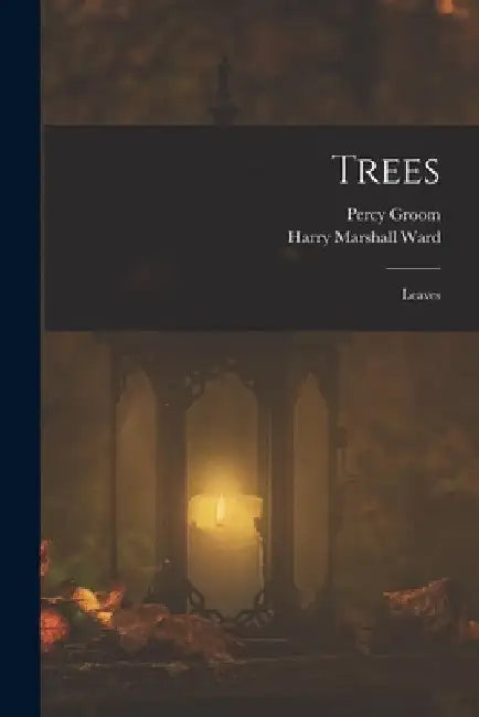 Trees: Leaves by Harry Marshall Ward