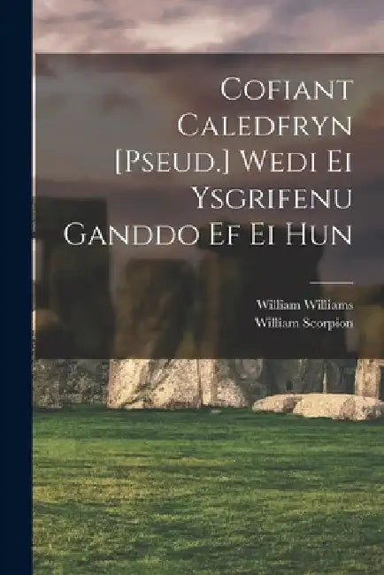 Cofiant Caledfryn [Pseud.] Wedi Ei Ysgrifenu Ganddo Ef Ei Hun by William Williams